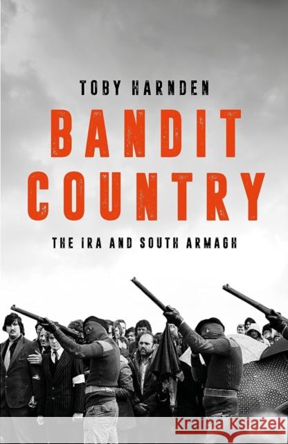 Bandit Country: The IRA and South Armagh Toby Harnden 9781785908415