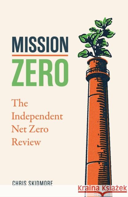 Mission Zero: The Independent Net Zero Review Chris Skidmore 9781785908477 Biteback Publishing