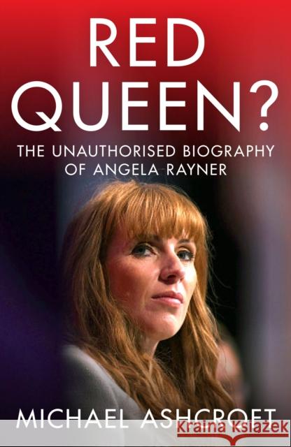 Red Queen?: The Unauthorised Biography of Angela Rayner Michael Ashcroft 9781785908569 Biteback Publishing