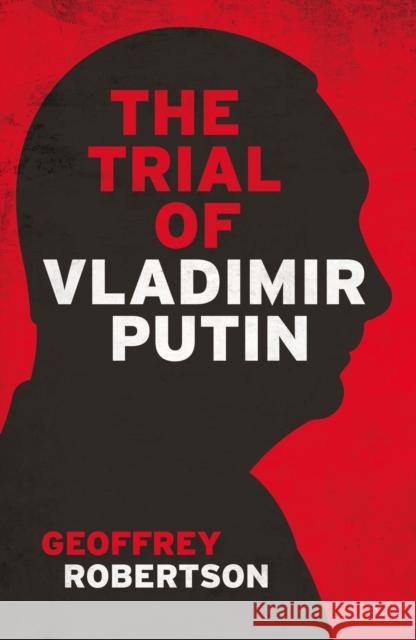 The Trial of Vladimir Putin Geoffrey, QC Robertson 9781785908675