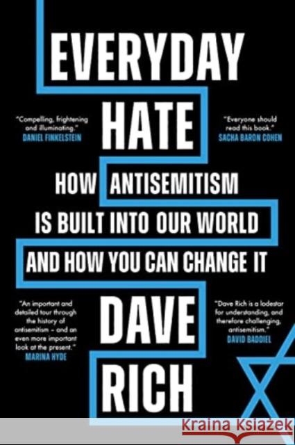 Everyday Hate: How antisemitism is built into our world - and how you can change it Dave Rich 9781785908835 Biteback Publishing