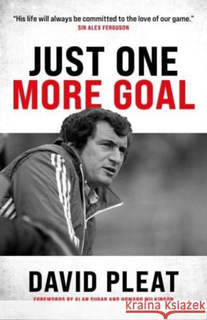 Just One More Goal: The autobiography of David Pleat David Pleat 9781785909061