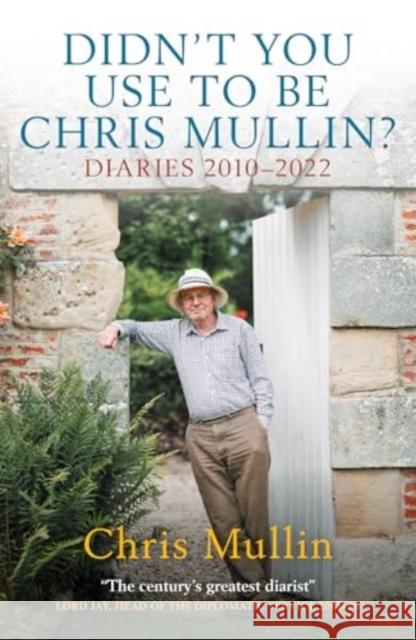 Didn't You Use To Be Chris Mullin: Diaries 2010-2022 Chris Mullin 9781785909153 Biteback Publishing