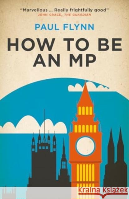 How to Be an MP Paul Flynn 9781785909191