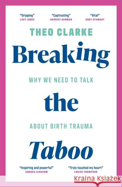 Breaking the Taboo: Why we need to talk about birth trauma Theo Clarke 9781785909351