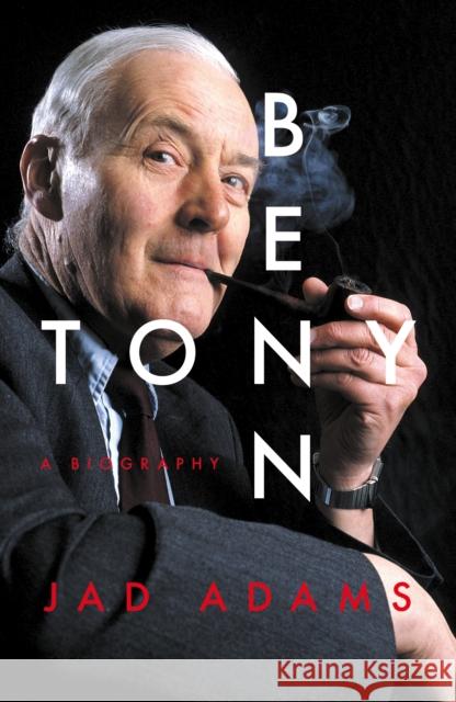 Tony Benn: A Biography Jad Adams 9781785909498 Biteback Publishing