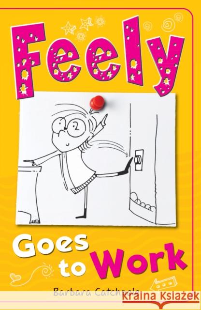 Feely Goes to Work Barbara Catchpole 9781785911248