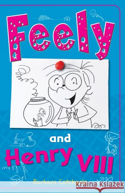 Feely and Henry VIII Barbara Catchpole 9781785911255