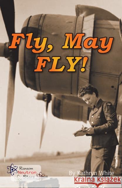 Fly, May FLY! White Kathryn 9781785914478