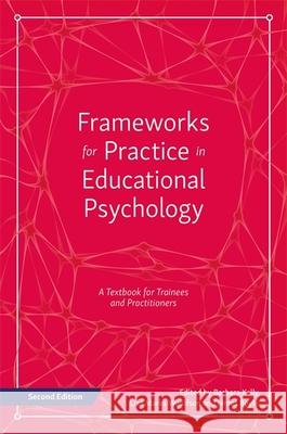 Frameworks for Practice in Educational Psychology, Second Edition: A Textbook for Trainees and Practitioners Barbara Kelly Lisa Woolfson James Boyle 9781785920073