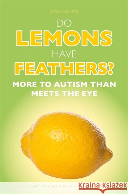 Do Lemons Have Feathers?: More to Autism Than Meets the Eye David J Burns 9781785920134 JESSICA KINGSLEY PUBLISHERS
