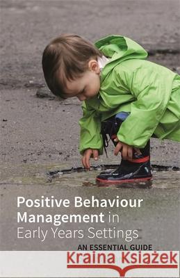 Positive Behaviour Management in Early Years Settings: An Essential Guide Liz Williams 9781785920264 Jessica Kingsley Publishers