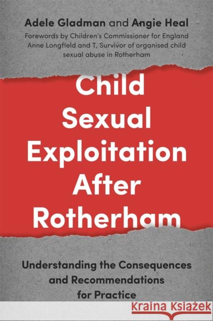 Child Sexual Exploitation After Rotherham: Understanding the Consequences and Recommendations for Practice Angie Heal Adele Gladman 9781785920271 Jessica Kingsley Publishers