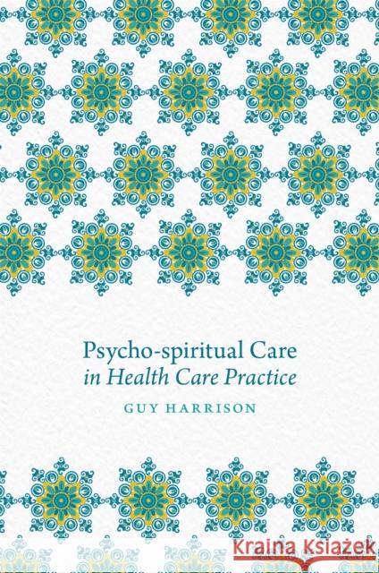 Psycho-Spiritual Care in Health Care Practice Guy Harrison 9781785920394 Jessica Kingsley Publishers