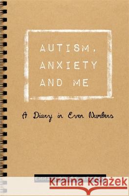 Autism, Anxiety and Me: A Diary in Even Numbers Emma Louise Bridge Penelope Bridge 9781785920776