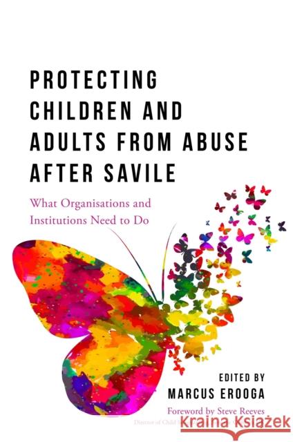 Protecting Children and Adults from Abuse After Savile: What Organisations and Institutions Need to Do Erooga, Marcus 9781785920936 Jessica Kingsley Publishers