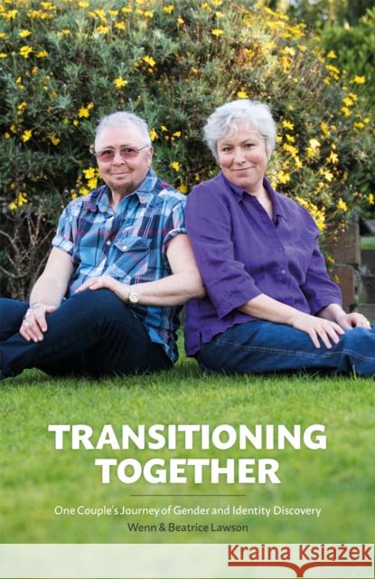 Transitioning Together: One Couple's Journey of Gender and Identity Discovery Lawson, Wenn 9781785921032 Jessica Kingsley Publishers
