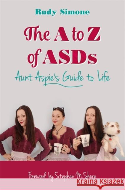 The A to Z of Asds: Aunt Aspie's Guide to Life Rudy Simone 9781785921131 JESSICA KINGSLEY PUBLISHERS