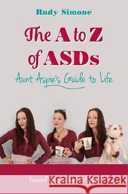 The A to Z of Asds: Aunt Aspie's Guide to Life Rudy Simone 9781785921131