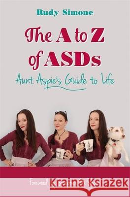 The A to Z of Asds: Aunt Aspie's Guide to Life Rudy Simone 9781785921131 JESSICA KINGSLEY PUBLISHERS