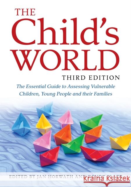 The Child's World, Third Edition: The Essential Guide to Assessing Vulnerable Children, Young People and their Families  9781785921162 Jessica Kingsley Publishers