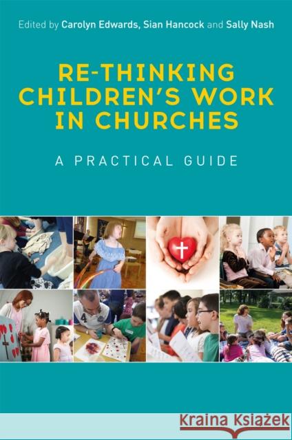 Re-Thinking Children's Work in Churches: A Practical Guide Sally Nash Carolyn Edwards Sian Hancock 9781785921254 Jessica Kingsley Publishers
