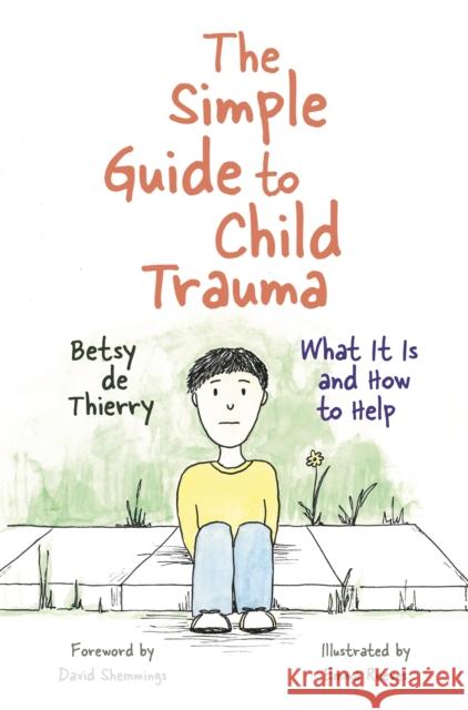 The Simple Guide to Child Trauma: What It Is and How to Help Betsy D Emma Reeves 9781785921360 Jessica Kingsley Publishers