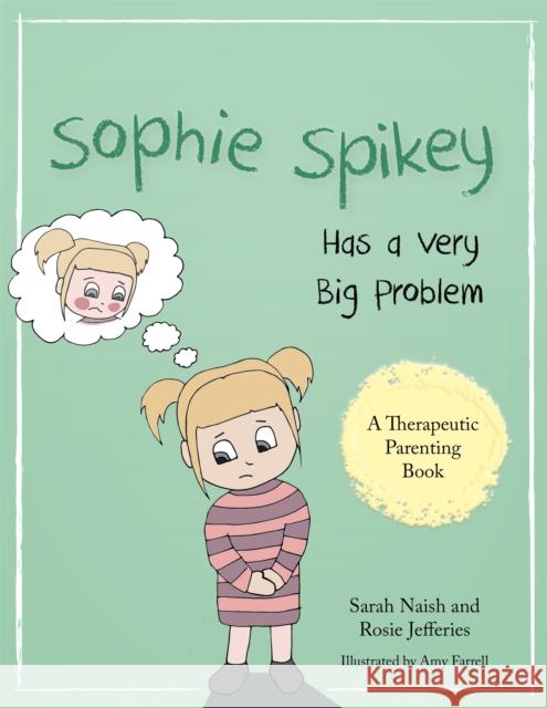 Sophie Spikey Has a Very Big Problem: A Story about Refusing Help and Needing to Be in Control Sarah Naish Rosie Jefferies Amy Farrell 9781785921414