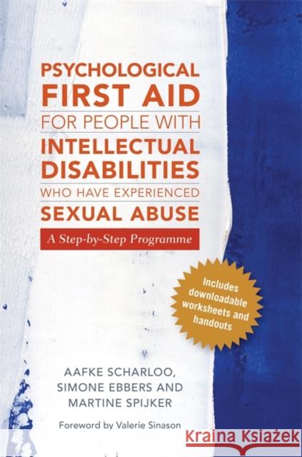 Psychological First Aid for People with Intellectual Disabilities Who Have Experienced Sexual Abuse: A Step-By-Step Programme Aafke Scharloo Simone Ebbers-Mennink Martine Spijker-Va 9781785921476 Jessica Kingsley Publishers