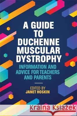 A Guide to Duchenne Muscular Dystrophy: Information and Advice for Teachers and Parents Janet Hoskin 9781785921650