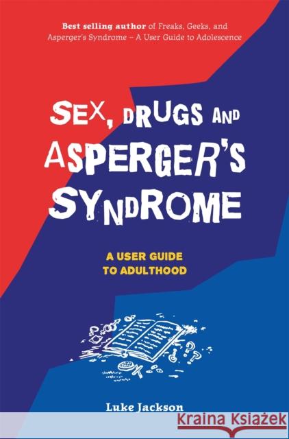Sex, Drugs and Asperger's Syndrome (ASD): A User Guide to Adulthood Jackson, Luke 9781785921964 Jessica Kingsley Publishers