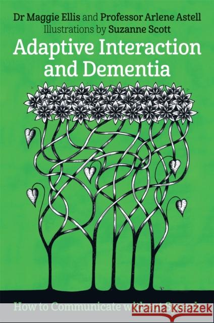 Adaptive Interaction and Dementia: How to Communicate Without Speech Maggie Ellis Arlene Astell Suzanne Scott 9781785921971