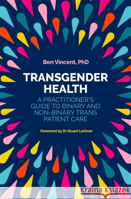 Transgender Health: A Practitioner's Guide to Binary and Non-Binary Trans Patient Care Benjamin Vincent 9781785922015 Jessica Kingsley Publishers