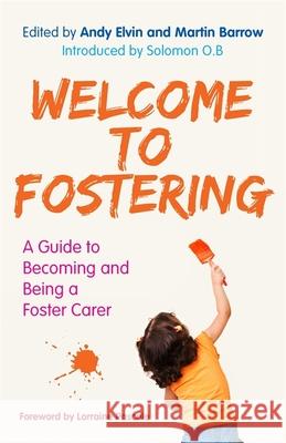 Welcome to Fostering: A Guide to Becoming and Being a Foster Carer Andy Elvin Martin Barrow 9781785922046