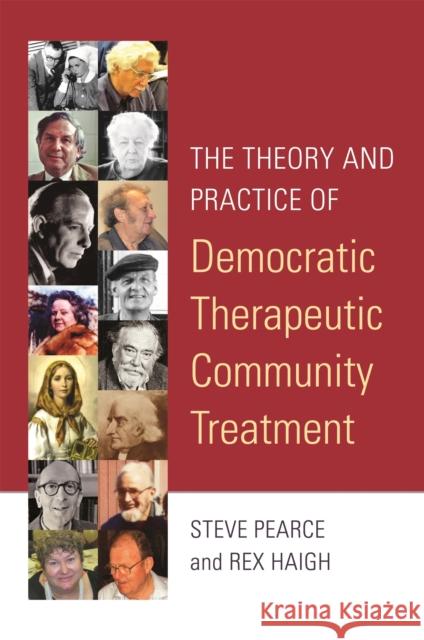 The Theory and Practice of Democratic Therapeutic Community Treatment Rex Haigh Steve Pearce 9781785922053