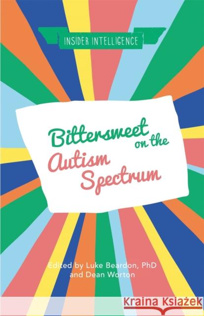 Bittersweet on the Autism Spectrum Luke Beardon Dean Worton Luke Beardon 9781785922077 Jessica Kingsley Publishers