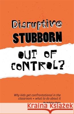 Disruptive, Stubborn, Out of Control?: Why Kids Get Confrontational in the Classroom, and What to Do about It Bo Hejlskov Elvaen 9781785922121 Jessica Kingsley Publishers