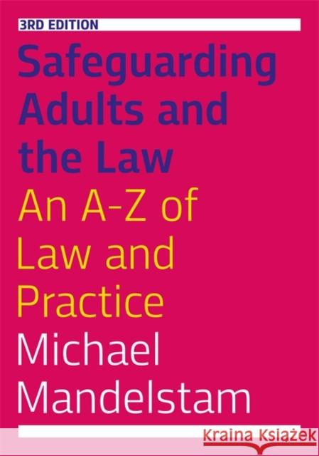 Safeguarding Adults and the Law, Third Edition: An A-Z of Law and Practice Michael Mandelstam 9781785922251 Jessica Kingsley Publishers