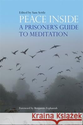 Peace Inside: A Prisoner's Guide to Meditation Sam Settle Benjamin Zephaniah Pollyanna Morgan 9781785922350