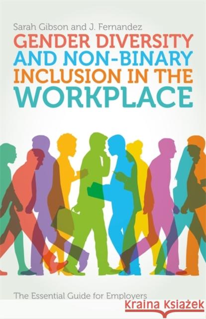 Gender Diversity and Non-Binary Inclusion in the Workplace: The Essential Guide for Employers Gibson, Sarah 9781785922442 Jessica Kingsley Publishers
