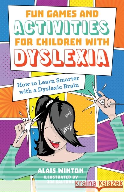 Fun Games and Activities for Children with Dyslexia: How to Learn Smarter with a Dyslexic Brain Alais Winton Joe Salerno 9781785922923 Jessica Kingsley Publishers
