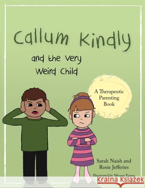 Callum Kindly and the Very Weird Child: A Story about Sharing Your Home with a New Child Rosie Jefferies Sarah Naish Megan Evans 9781785923005 Jessica Kingsley Publishers