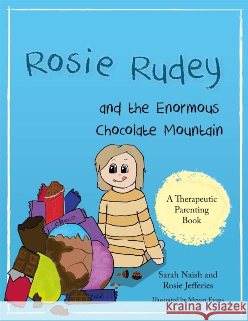 Rosie Rudey and the Enormous Chocolate Mountain: A Story about Hunger, Overeating and Using Food for Comfort Naish, Sarah 9781785923029 Jessica Kingsley Publishers