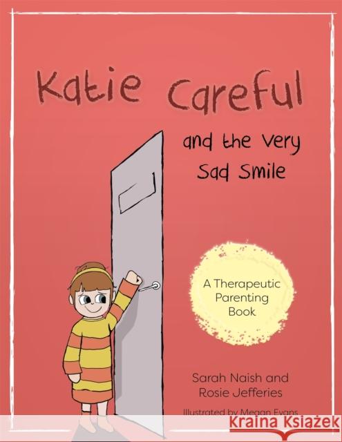 Katie Careful and the Very Sad Smile: A Story about Anxious and Clingy Behaviour Sarah Naish Rosie Jefferies Megan Evans 9781785923043 Jessica Kingsley Publishers