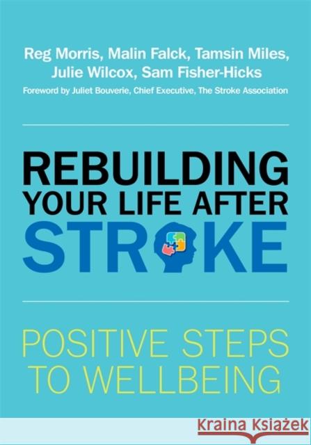 Rebuilding Your Life after Stroke: Positive Steps to Wellbeing  9781785923562 Jessica Kingsley Publishers