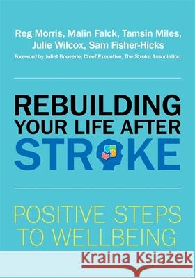 Rebuilding Your Life after Stroke: Positive Steps to Wellbeing  9781785923562 Jessica Kingsley Publishers