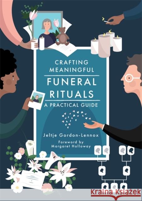 Crafting Meaningful Funeral Rituals: A Practical Guide Jeltje Gordon-Lennox Margaret Holloway 9781785923890 Jessica Kingsley Publishers