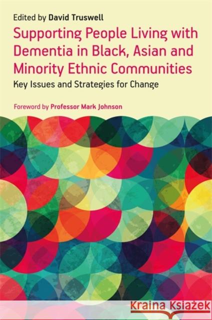 Supporting People Living with Dementia in Black, Asian and Minority Ethnic Communities: Key Issues and Strategies for Change Truswell, David 9781785923913 Jessica Kingsley Publishers