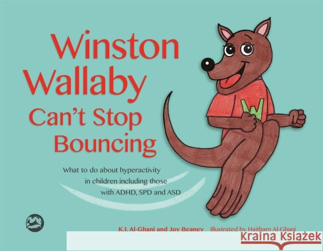 Winston Wallaby Can't Stop Bouncing: What to Do about Hyperactivity in Children Including Those with Adhd, SPD and Asd Kay Al-Ghani Haitham Al-Ghani Joy Beaney 9781785924033 Jessica Kingsley Publishers