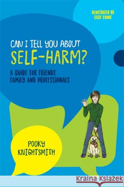 Can I Tell You about Self-Harm?: A Guide for Friends, Family and Professionals Knightsmith, Pooky 9781785924286 Jessica Kingsley Publishers